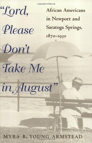 Stock image for Lord, Please Don't Take Me in August: African-Americans in Newport and Saratoga Springs, 1870-1930 (Blacks in the New World) for sale by SecondSale
