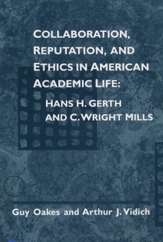 Beispielbild fr Collaboration, Reputation and Ethics in American Academic Life : Hans H. Gerth and C. Wright Mill zum Verkauf von Better World Books