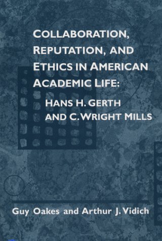 Stock image for Collaboration, Reputation and Ethics in American Academic Life : Hans H. Gerth and C. Wright Mill for sale by Better World Books