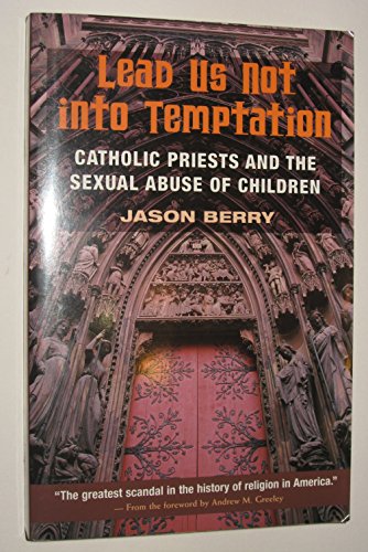 Stock image for Lead Us Not into Temptation : Catholic Priests and the Sexual Abuse of Children for sale by Better World Books