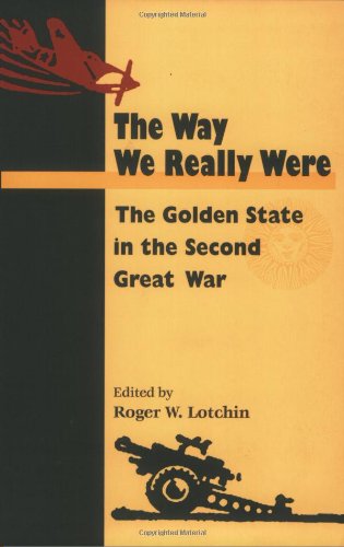 Stock image for The Way We Really Were : The Golden State in the Second Great War for sale by Better World Books Ltd