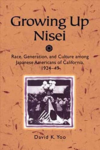 Stock image for Growing up Nisei : Race, Generation, and Culture among Japanese Americans of California, 1924-49 for sale by Better World Books: West