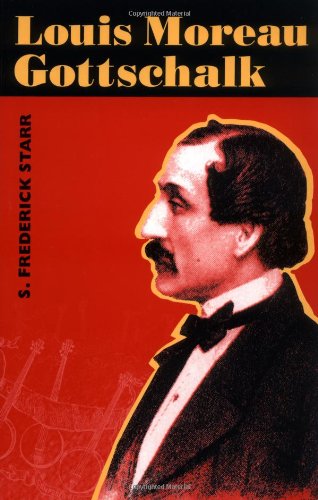 Louis Moreau Gottschalk (Music in American Life) (9780252068768) by Starr, S. Frederick