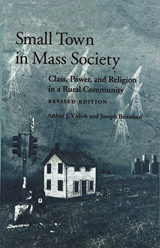 Small Town in Mass Society: Class, Power, and Religion in a Rural Community (9780252068904) by Arthur J. Vidich; Joseph Bensman