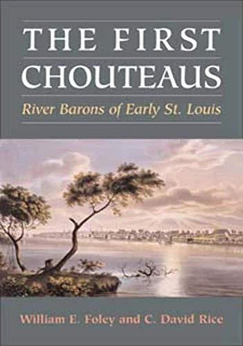 Imagen de archivo de The First Chouteaus: RIVER BARONS OF EARLY ST. LOUIS a la venta por Zubal-Books, Since 1961