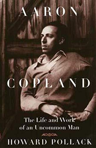 Aaron Copland: THE LIFE AND WORK OF AN UNCOMMON MAN (Music in American Life) - Pollack, Howard