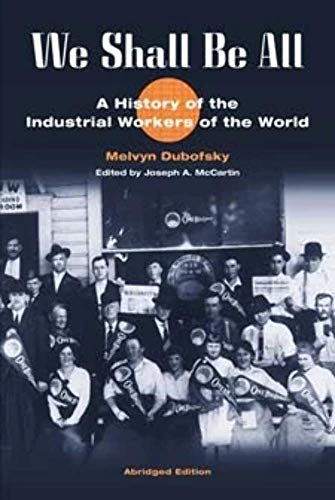 Beispielbild fr We Shall Be All: A History of the Industrial Workers of the World (abridged ed.) (The Working Class in American History) zum Verkauf von Half Price Books Inc.