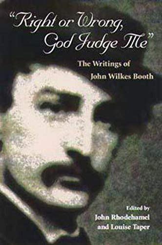 9780252069673: Right or Wrong, God Judge Me: THE WRITINGS OF JOHN WILKES BOOTH
