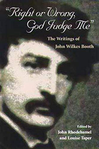 Stock image for Right or Wrong, God Judge Me: The Writings of John Wilkes Booth for sale by HPB Inc.