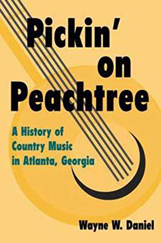 Beispielbild fr Pickin' on Peachtree: A History of Country Music in Atlanta, Georgia. zum Verkauf von Powell's Bookstores Chicago, ABAA