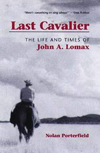 9780252069710: Last Cavalier: The Life and Times of John A. Lomax, 1867-1948 (Folklore and Society)