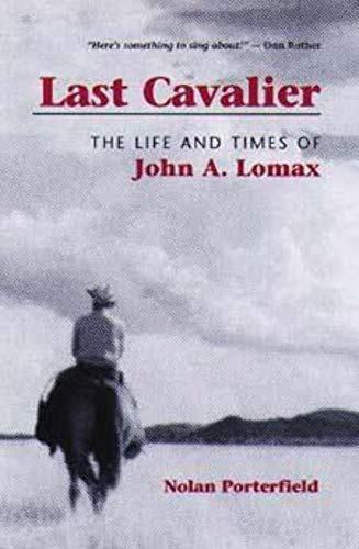 9780252069710: Last Cavalier: The Life and Times of John A. Lomax, 1867-1948