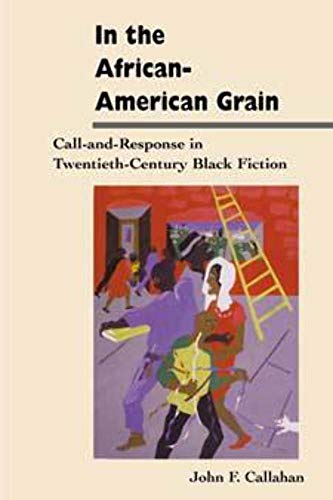 Beispielbild fr In the African-American Grain : Call-and-Response in Twentieth-Century Black Fiction zum Verkauf von Better World Books