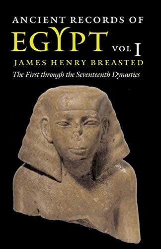 Ancient Records of Egypt: vol. 1: The First through the Seventeenth Dynasties - James Henry Breasted