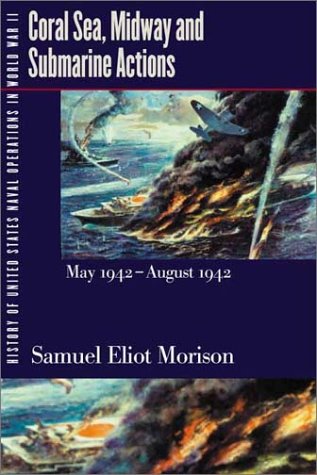 History of United States Naval Operations in World War II. Vol. 4: Coral Sea, Midway and Submarine Actions, May 1942-August 1942 (9780252069956) by Morison, Samuel Eliot