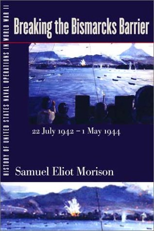 History of United States Naval Operations in World War II. Vol. 6: Breaking the Bismarcks Barrier, 22 July 1942-1 May 1944 - Morison, Samuel Eliot