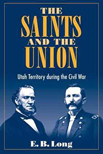 The Saints and Union: UTAH TERRITORY DURING THE CIVIL WAR (9780252070112) by Long, E. B.