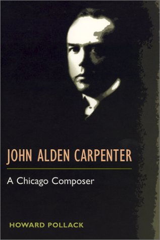 Stock image for John Alden Carpenter: A Chicago Composer for sale by ThriftBooks-Dallas