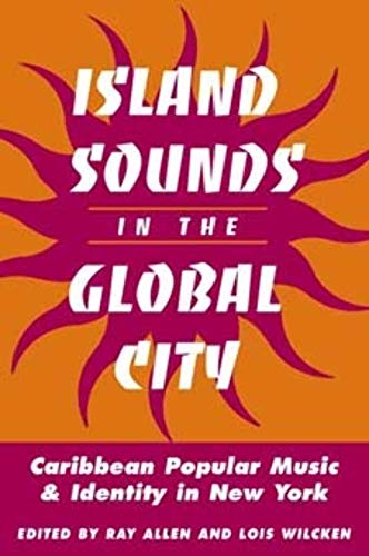 Stock image for Island Sounds in the Global City: Caribbean Popular Music and Identity in New York for sale by MindFair