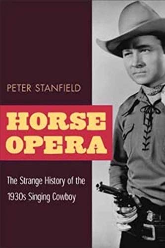 Imagen de archivo de Horse Opera: The Strange History of the 1930s Singing Cowboy a la venta por Aladdin Books