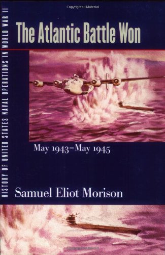 History of United States Naval Operations in World War II. Vol. 10: The Atlantic Battle Won, May 1943-May 1945 (9780252070617) by Morison, Samuel Eliot