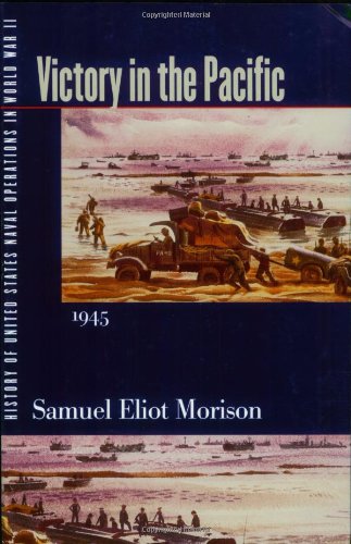 History of United States Naval Operations in World War II. Vol. 14: Victory in the Pacific, 1945 - Morison, Samuel Eliot
