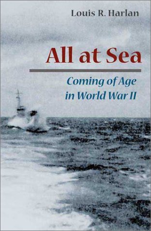ALL AT SEA: Coming of Age in World War II - Harlan, Louis R.