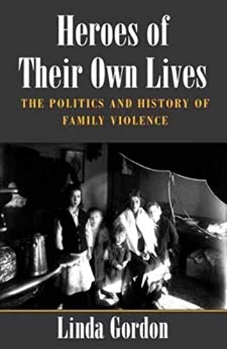 9780252070792: Heroes of Their Own Lives: The Politics and History of Family Violence : Boston, 1880-1960