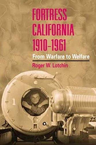 Stock image for Fortress California, 1910-1961: FROM WARFARE TO WELFARE for sale by Cronus Books