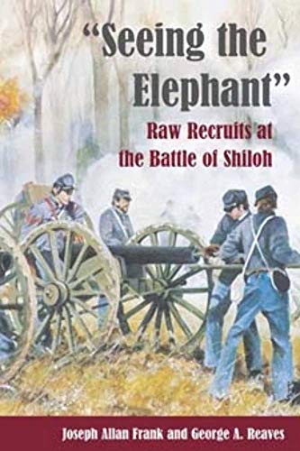 Beispielbild fr Seeing the Elephant : Raw Recruits at the Battle of Shiloh zum Verkauf von Better World Books