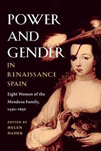 9780252071454: Power and Gender in Renaissance Spain: Eight Women of the Mendoza Family, 1450-1650 (Hispanisms)