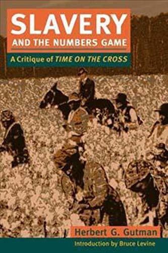 Slavery and the Numbers Game: A Critique of Time on the Cross (9780252071515) by Gutman, Herbert G.