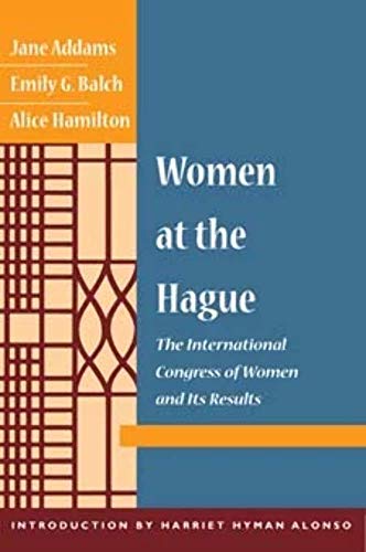 Women at The Hague: The International Congress of Women and Its Results (9780252071560) by Addams, Jane; Alonso, Harriet Hyman