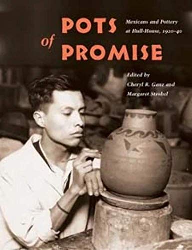 Imagen de archivo de Pots of Promise: Mexicans and Pottery at Hull-House, 1920-40 (Latinos in Chicago and Midwest) a la venta por Midtown Scholar Bookstore