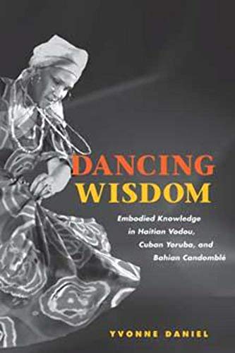 Beispielbild fr Dancing Wisdom: Embodied Knowledge in Haitian Vodou, Cuban Yoruba, and Bahian Candombl� zum Verkauf von Wonder Book