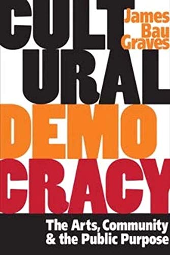 9780252072086: Cultural Democracy: The Arts, Community, and the Public Purpose