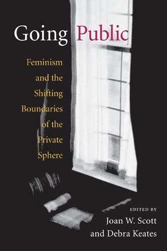 9780252072093: GOING PUBLIC: Feminism and the Shifting Boundaries of the Private Sphere