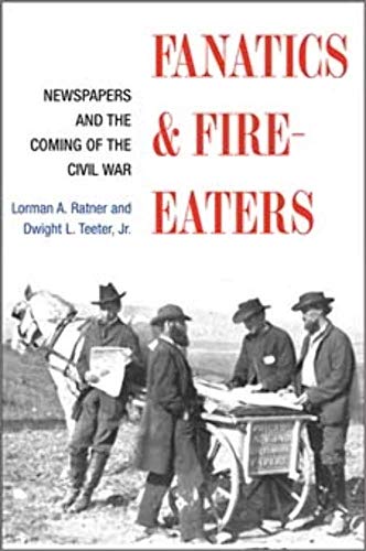 9780252072215: Fanatics and Fire-eaters: Newspapers and the Coming of the Civil War (The History of Media and Communication)