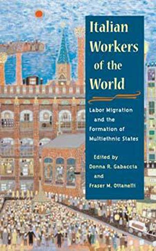 9780252072574: Italian Workers of the World: Labor Migration and the Formation of Multiethnic States (Statue of Liberty Ellis Island)