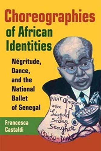 9780252072680: Choreographies of African Identities: Negritude, Dance, And the National Ballet of Senegal