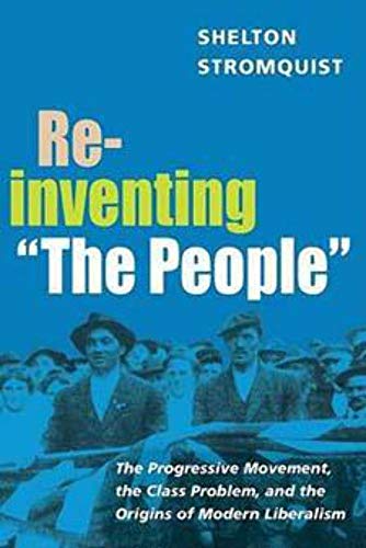 Beispielbild fr Reinventing the People : The Progressive Movement, the Class Problem, and the Origins of Modern Liberalism zum Verkauf von Better World Books