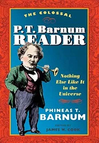 Imagen de archivo de The Colossal P. T. Barnum Reader: Nothing Else Like It in the Universe a la venta por ThriftBooks-Dallas