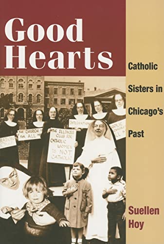 Imagen de archivo de Good Hearts: Catholic Sisters in Chicago's Past a la venta por Lowry's Books