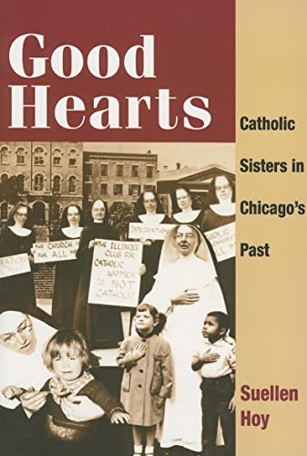 9780252073014: Good Hearts: Catholic Sisters in Chicago’s Past