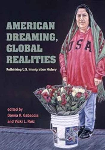 Imagen de archivo de AMERICAN DREAMING GLOBAL REALITIES: Rethinking U.S. Immigration History (Statue of Liberty Ellis Island) a la venta por SecondSale