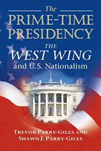 Stock image for The Prime-Time Presidency : The West Wing and U. S. Nationalism for sale by Better World Books