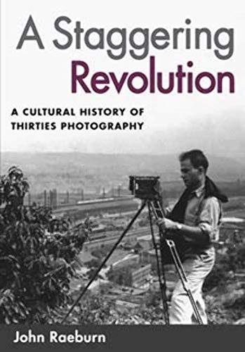 Stock image for A Staggering Revolution: A Cultural History of Thirties Photography for sale by ThriftBooks-Dallas