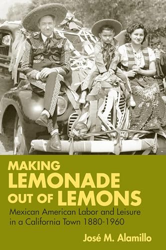 Beispielbild fr Making Lemonade out of Lemons: Mexican American Labor and Leisure in a California Town 1880-1960 (Statue of Liberty- Ellis Island Centennial Series) zum Verkauf von BooksRun