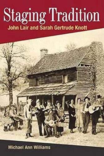 Staging Tradition: John Lair and Sarah Gertrude Knott (Music in American Life)