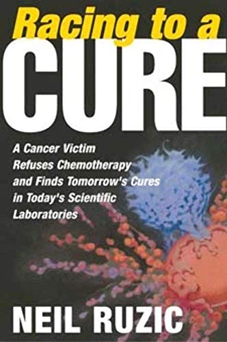 Beispielbild fr Racing to a Cure : A Cancer Victim Refuses Chemotherapy and Finds Tomorrow's Cures in Today's Scientific Laboratories zum Verkauf von Better World Books